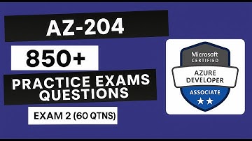 AZ-204 | Azure Developer Associate | 850+ Questions | Exam 2 (60 Qtns)