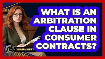 What Is An Arbitration Clause In Consumer Contracts? - Consumer Laws For You