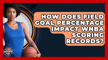 How Does Field Goal Percentage Impact WNBA Scoring Records? - Womens Hoops Hub