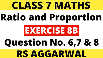 Exercise 8B Question 6,7 & 8। Class 7 Maths। Ratio and Proportion। RS Aggarwal