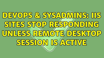 DevOps & SysAdmins: IIS sites stop responding unless Remote Desktop session is active