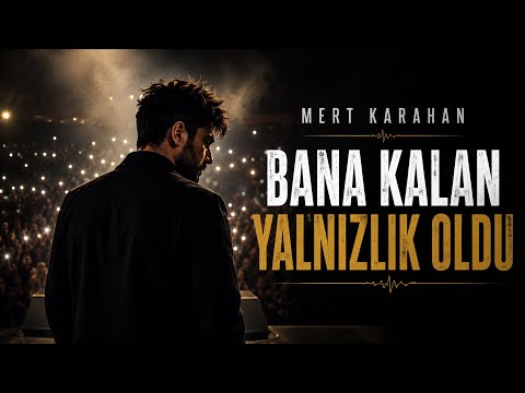 Bana Kalan Yalnızlık Oldu | Mert Karahan