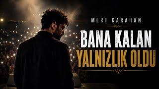 Bana Kalan Yalnızlık Oldu Mert Karahan