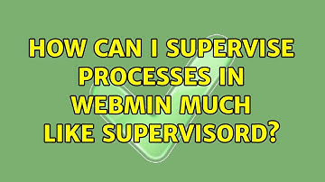 How can I supervise processes in webmin much like supervisord?