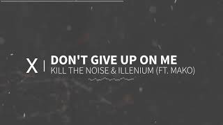 Kill The Noise & Illenium -  Dont Give Up On Me (feat. Mako)