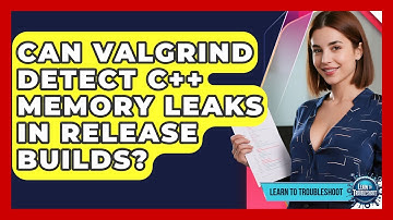Can Valgrind Detect C++ Memory Leaks In Release Builds? - Learn To Troubleshoot