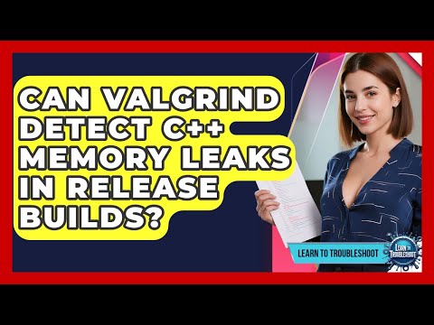 Can Valgrind Detect C++ Memory Leaks In Release Builds? - Learn To Troubleshoot
