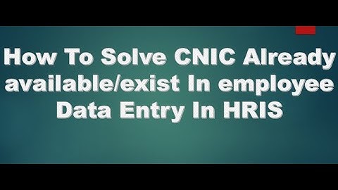 CNIC Already Available In HRIS How to Insert Data of Employee if it show error CNIC already Exist.
