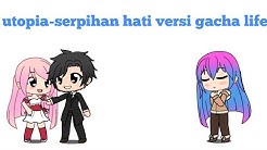 Utopia-serpihan hati versi gacha life+lirik  - Durasi: 3:43. 