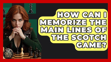 How Can I Memorize The Main Lines Of The Scotch Game? - The Chess Codex