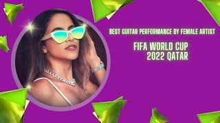 BEST GUITAR PERFORMANCE BY FEMALE ARTIST|| FIFA WORLD CUP 2022 QATAR