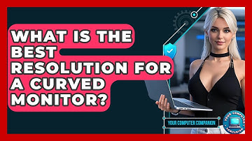 What Is The Best Resolution For A Curved Monitor? - Your Computer Companion