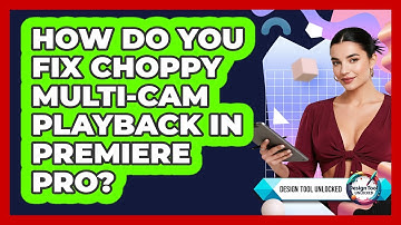 How Do You Fix Choppy Multi-cam Playback In Premiere Pro? - Design Tool Unlocked