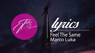 Marco Luka - Feel The Same (Lyrics\\Lyric Video)