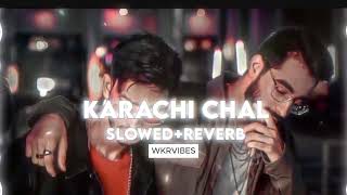 KARACHI CHAL SLOWED + REVERB FULL AUDIO EDIT