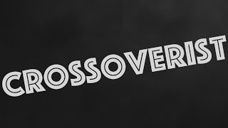 Crossoverist?