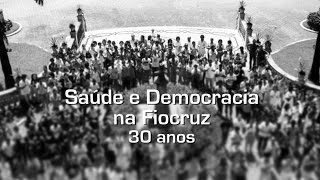 Saúde e Democracia na Fiocruz – 30 anos