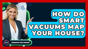 How Do Smart Vacuums Map Your House? - Emerging Tech Insider