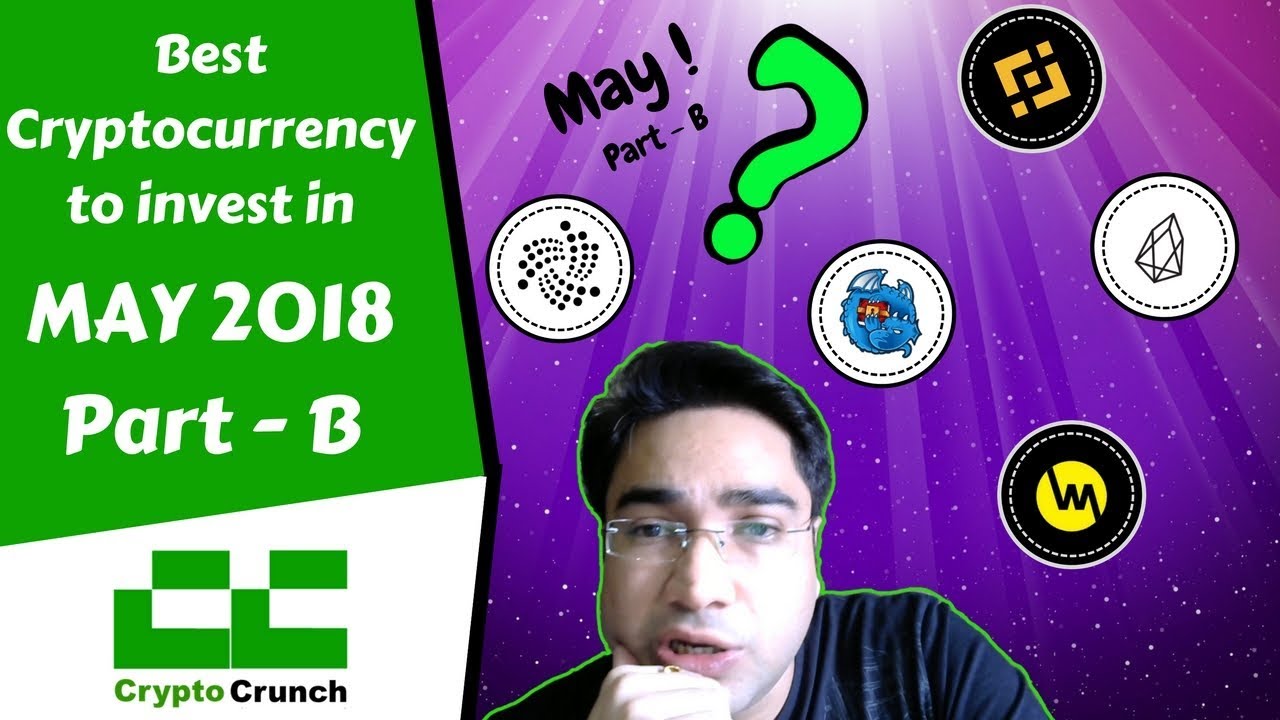 Best Cryptocurrency to invest 2018 May - Part B (Top Pick)