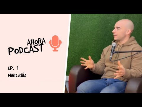 ¿Cómo puede cambiarte la vida si cambias los alimentos que consumes? AHORA PODCAST #1 Marc Ruiz