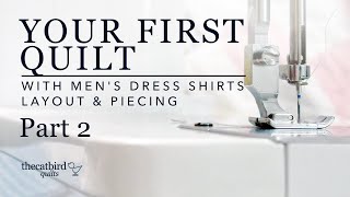 Easy First Quilt with Men's Dress Shirts Part 2 - Layout and Piecing
