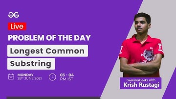 Longest Common Substring   | Problem of the day - 27/06/2021 | Krish Rustagi
