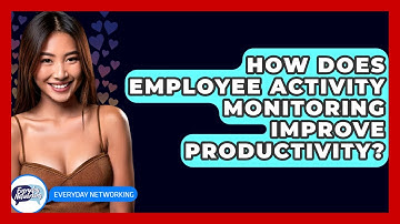 How Does Employee Activity Monitoring Improve Productivity? - Everyday-Networking