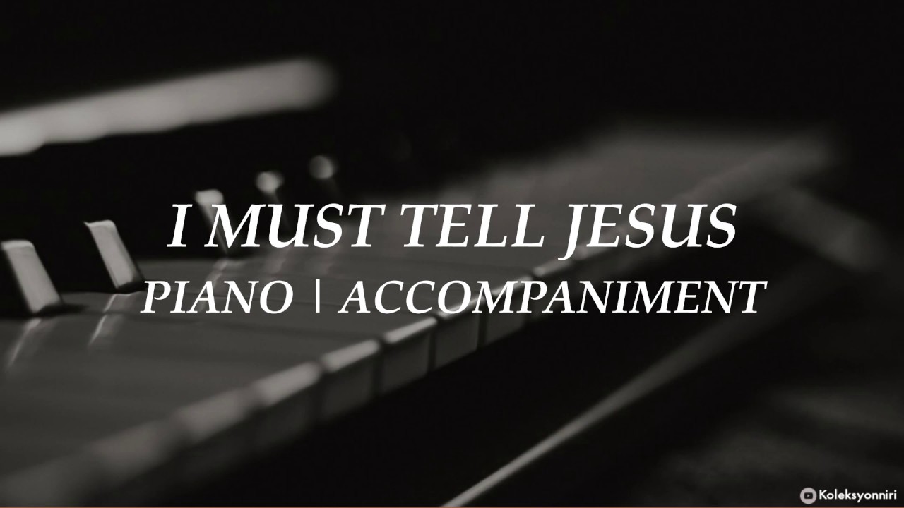I Must Tell Jesus Piano Hymn Lyrics YouTube I Must Tell Jesus Piano Hymn Lyrics YouTube