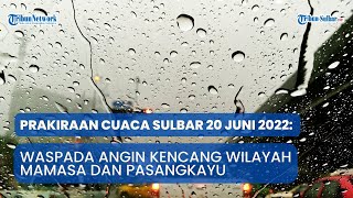 Prakiraan Cuaca Senin 20 Juni 2022 Waspada Angin Kencang Wilayah Mamasa dan Pasangkayu