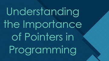 Understanding the Importance of Pointers in Programming