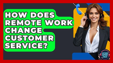 How Does Remote Work Change Customer Service? - Customer Support Coach