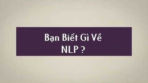 NLP Là Gì ? Ứng Dụng Của NLP Vào Lĩnh Vực Gì ?