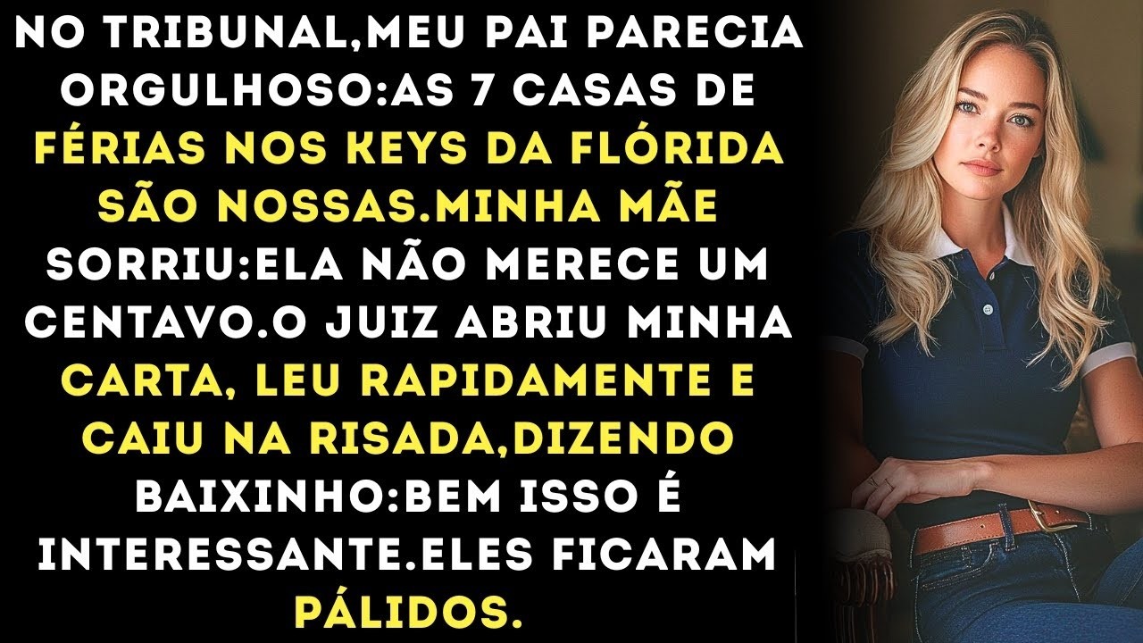 19 No tribunal, meus pais reivindicaram todas as 7 casas na Flórida mas o juiz sorriu Bem isso é