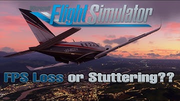 Microsoft Flight Simulator 2020 | FPS Loss or Stuttering??