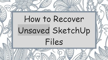How to Recover Unsaved SketchUp Files