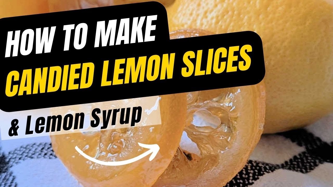 Candied Lemon Slices (How to Make)