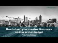 How to Keep Construction Crews On-Time and On-Budget