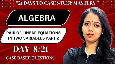 Day 8 | Case Study Questions Class 10 Maths | Pair of Linear Equations | 21 Days Case Study Mastery