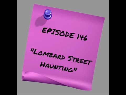 Episode 146: Lombard Street Haunting