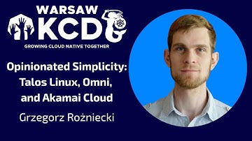 Grzegorz Rożniecki - Opinionated Simplicity: Talos Linux, Omni, and Akamai Cloud | KCD Warsaw 2025