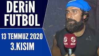 Derin Futbol 13 Temmuz 2020 Kısım 33 - Beyaz Tv