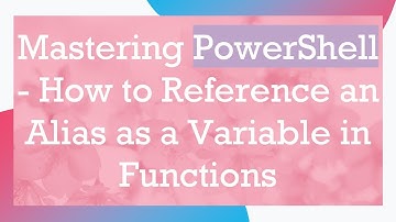 Mastering PowerShell - How to Reference an Alias as a Variable in Functions