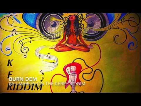 I-Marley - Burn Dem - Kerry Riddim - Official Audio