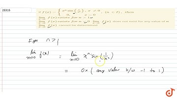 If  `f(x)={x^nsin(1/(x^2)),x!=0 0,x=0,(n in  I),t h e n`  `("lim")_(xvec0)f(x)e xi s t sforn  g...
