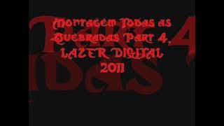 Montagem Todas as Quebradas Part. 4 (LAZER DIGITAL) 2011