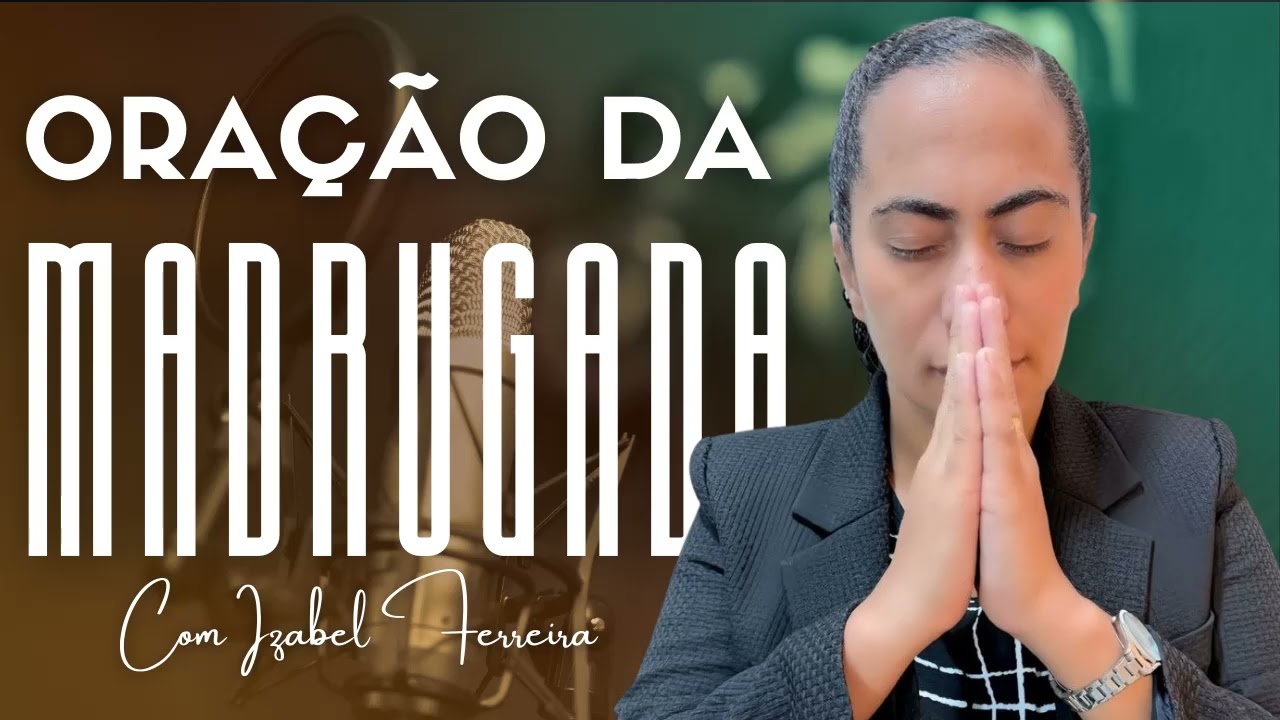 04/03/2026 ORAÇÃO DA MADRUGADA - IZABEL FERREIRA AS 03h00 @Izabel Ferreira   ​