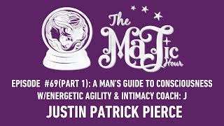 (Part 1) A Mans Guide to Consciousness w/ Coach: Justin Patrick Pierce. #69