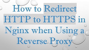 How to Redirect HTTP to HTTPS in Nginx when Using a Reverse Proxy