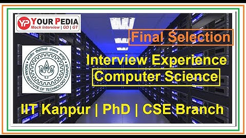 Final Selection | IIT Kanpur | Phd | CSE Department | Interview Experience | Post GATE Counseling