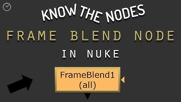 Know The Nodes 2: Frame Blend Node in Nuke